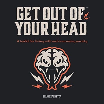 Get Out of Your Head: A Toolkit for Living with and Overcoming Anxiety