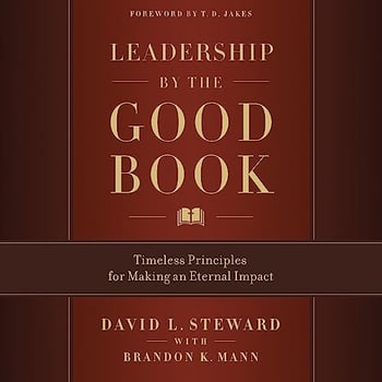 Leadership by the Good Book: Timeless Principles for Making an Eternal Impact