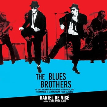 The Blues Brothers: An Epic Friendship, the Rise of Improv, and the Making of an American Film Classic