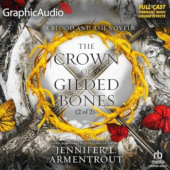 The Crown of Gilded Bones (Part 2 of 2) (Dramatized Adaptation): Blood and Ash, Book 3