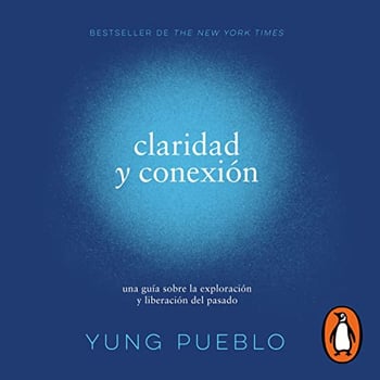 Claridad y conexión [Clarity and Connection]: Una guía sobre la exploración y liberación del pasado [A Guide to Exploring and Liberating the Past]