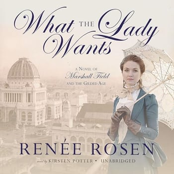 What the Lady Wants: A Novel of Marshall Field and the Gilded Age