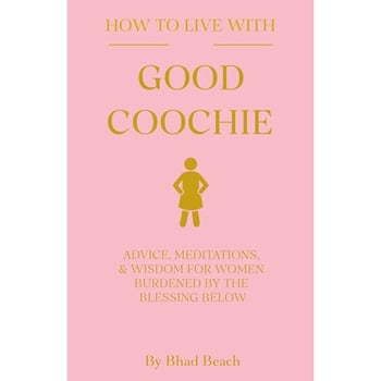 How to Live with Good Coochie