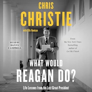 What Would Reagan Do?: Life Lessons from the Last Great President
