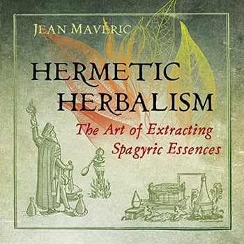 Hermetic Herbalism: The Art of Extracting Spagyric Essences