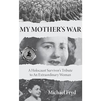 My Mother's War: A Holocaust Survivor's Tribute to an Extraordinary Woman