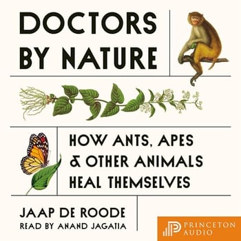 Doctors by Nature: How Ants, Apes, and Other Animals Heal Themselves