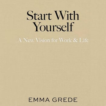 Start With Yourself: A New Vision for Work & Life