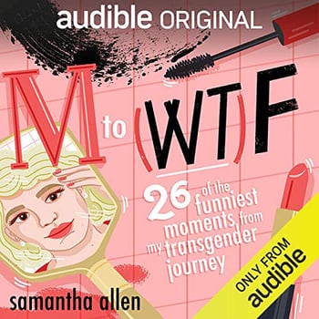 M to (WT)F: Twenty-Six of the Funniest Moments from My Transgender Journey