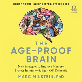 The Age-Proof Brain: New Strategies to Improve Memory, Protect Immunity, and Fight Off Dementia
