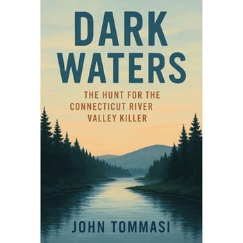 Dark Waters: The Hunt for the Connecticut River Valley Killer