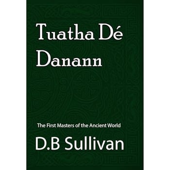 Tuatha Dé Danann: The First Masters of the Ancient World