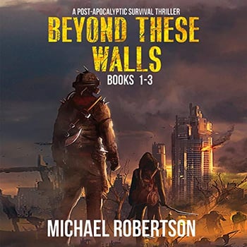 Beyond These Walls - Books 1 - 3 Box Set: A Post-Apocalyptic Survival Thriller: Beyond These Walls, Box Set