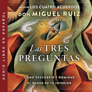 Las tres preguntas: Cómo descubrir y dominar el poder de tu interior