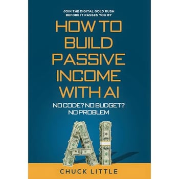 Build Passive Income with AI – No Code? No Budget? No Problem!: Join the Digital Gold Rush Before It Passes You By