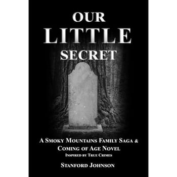 Our LITTLE Secret: A Smoky Mountains Family Saga and Coming of Age Story Inspired by True Crimes