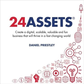 24 Assets: Create a Digital, Scalable, Valuable and Fun Business That Will Thrive in a Fast Changing World