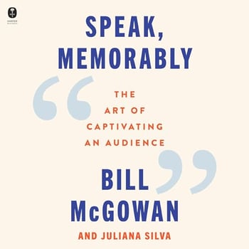 Speak, Memorably: The Art of Captivating an Audience