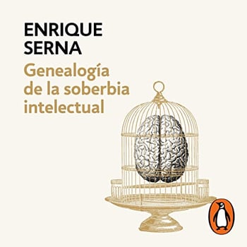 Genealogía de la soberbia intelectual [Genealogy of Intellectual Pride]