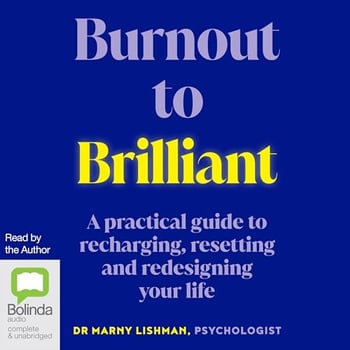 Burnout to Brilliant: A Practical Guide to Recharging, Resetting and Redesigning Your Life