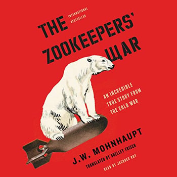 The Zookeepers' War: An Incredible True Story from the Cold War