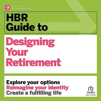HBR Guide to Designing Your Retirement