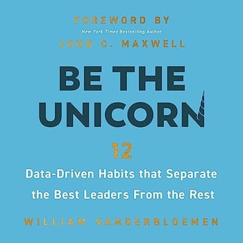 Be the Unicorn: 12 Data-Driven Habits that Separate the Best Leaders from the Rest