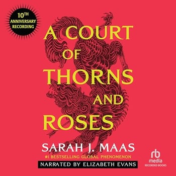 A Court of Thorns and Roses (10th Anniversary Recording): A Court of Thorns and Roses, Book 1