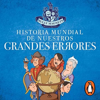 Historia mundial de nuestros grandes errores [World History of Our Great Mistakes]