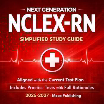 Next Generation NCLEX-RN: A Simplified Study Guide: Pass the National Council Licensure Exam for Registered Nurses — Aligned with Current Test Plan, Includes Practice Tests with Full Rationales