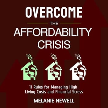 Overcome the Affordability Crisis: 11 Rules for Managing High Living Costs and Financial Stress