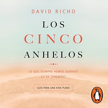 Los cinco anhelos [The Five Wishes]: Lo que siempre hemos querido (y ya tenemos): Guía para una vida plena