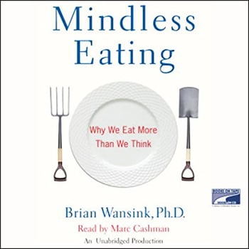 Mindless Eating: Why We Eat More Than We Think