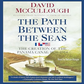 The Path Between the Seas: The Creation of the Panama Canal, 1870-1914
