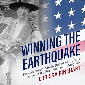 Winning the Earthquake: How Jeannette Rankin Defied All Odds to Become the First Woman in Congress