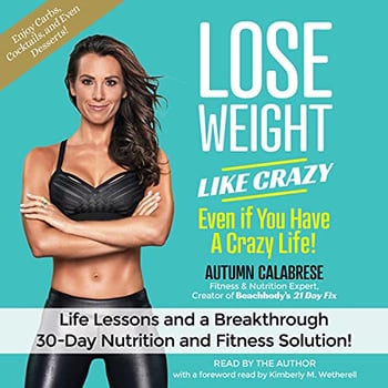 Lose Weight Like Crazy Even If You Have a Crazy Life!: Life Lessons and aBreakthrough 30-Day Nutrition and Fitness Solution!