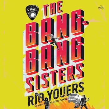 The Bang-Bang Sisters: A Novel