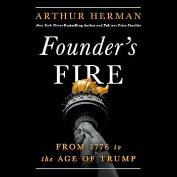 Founder’s Fire: From 1776 to the Age of Trump