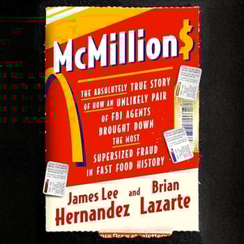 McMillions: The Absolutely True Story of How an Unlikely Pair of FBI Agents Brought Down the Most Supersized Fraud in Fast Food History