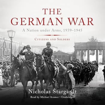 The German War: A Nation Under Arms, 1939-1945; Citizens and Soldiers