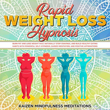 Rapid Weight Loss Hypnosis: Burn Fat and Lose Weight Fast, Naturally Stop Cravings, and Build Healthy Eating Habits With Powerful Self-Hypnosis, Guided Meditation, and Positive Affirmations