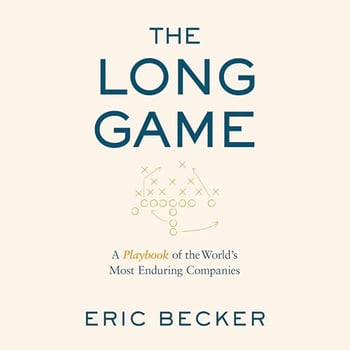The Long Game: A Playbook of the World’s Most Enduring Companies