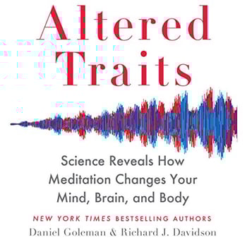 Altered Traits: Science Reveals How Meditation Changes Your Mind, Brain, and Body