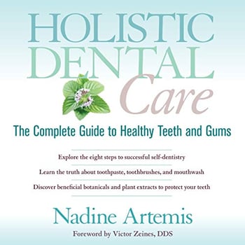 Holistic Dental Care: The Complete Guide to Healthy Teeth and Gums