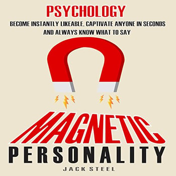 Psychology: Magnetic Personality: Become Instantly Likeable, Captivate Anyone in Seconds and Always Know What to Say