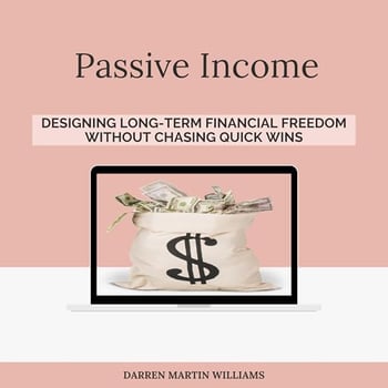 Passive Income: Designing Long-Term Financial Freedom Without Chasing Quick Wins