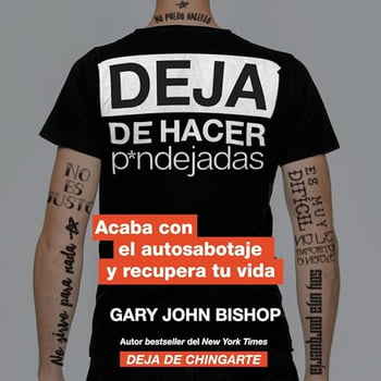 Stop Doing That Sh*t \ Deja de hacer p*ndejadas: Acaba con el auto sabotaje y recupera tu vida