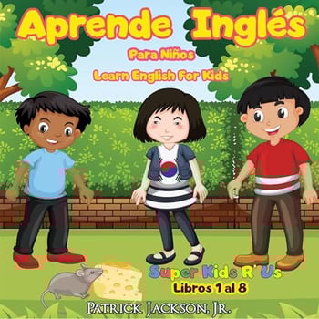 Aprende Inglés Para Niños [Learn English for Kids]: De Super Kids R' Us - Libros 1 al 8 [From Super Kids R' Us - Books 1 to 8]