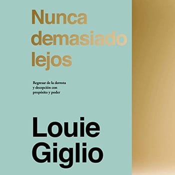 Nunca demasiado lejos: Regresar de la derrota y decepción con propósito y poder