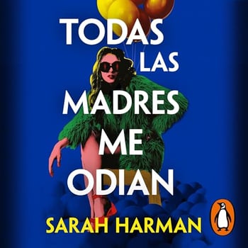 Todas las madres me odian [All the Other Mothers Hate Me]